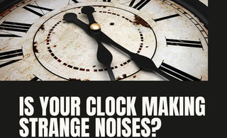 Is your clock making a strange Noises? here the most common reason and resolution!